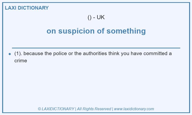 Definition on suspicion of something in British English