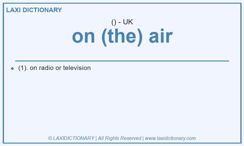 Definition on (the) air in British English
