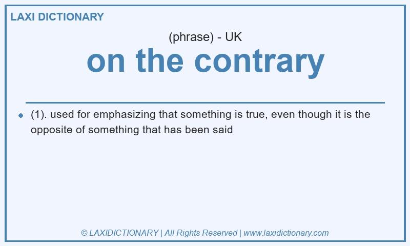 Definition on the contrary in British English