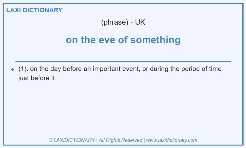 Definition on the eve of something in British English