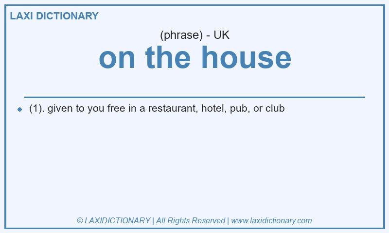 Definition on the house in British English