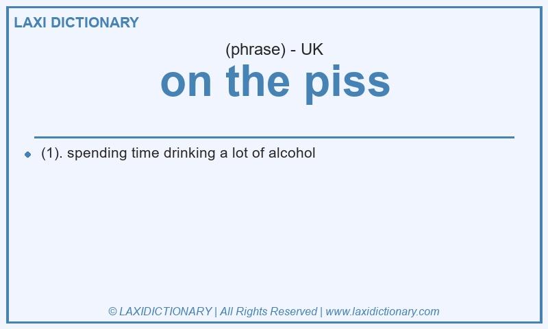 Definition on the piss in British English