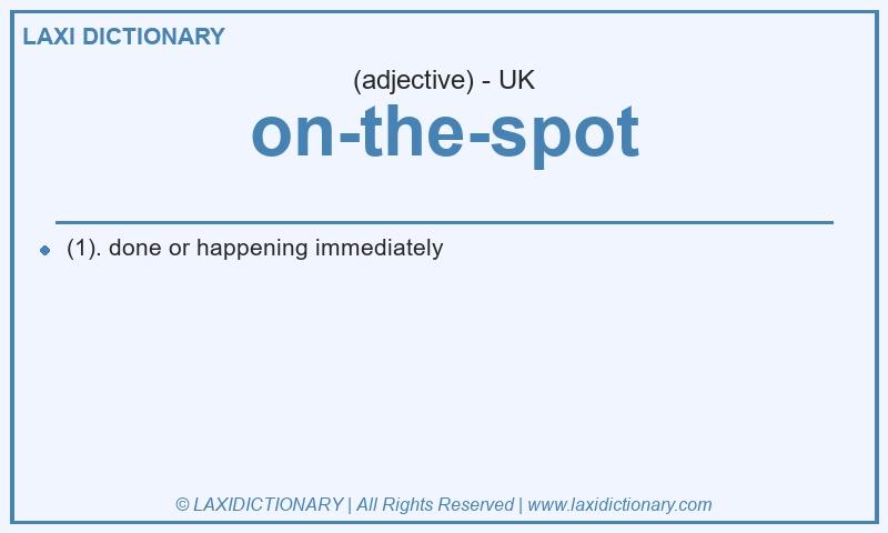 Definition on-the-spot in British English