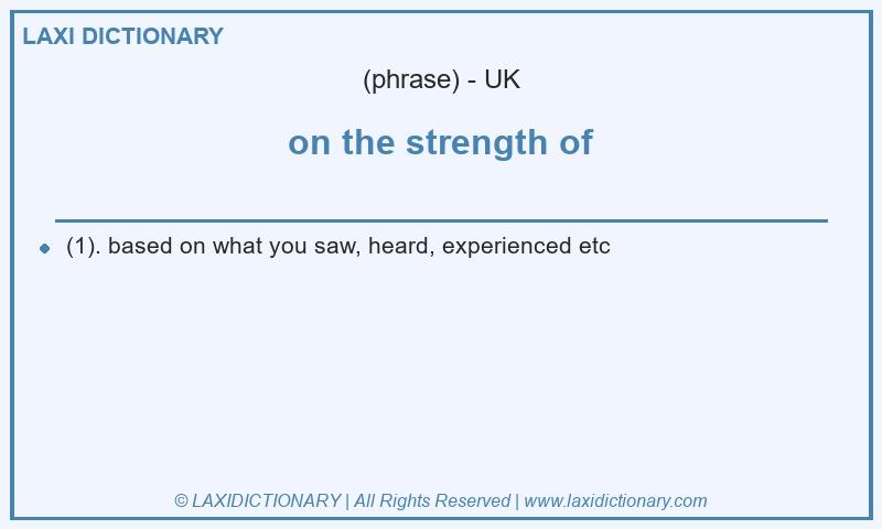 Definition on the strength of in British English