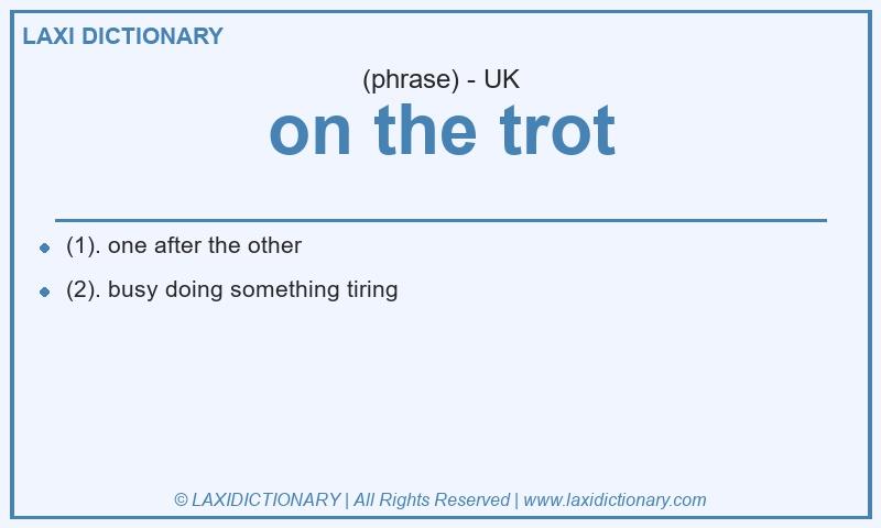 Definition on the trot in British English