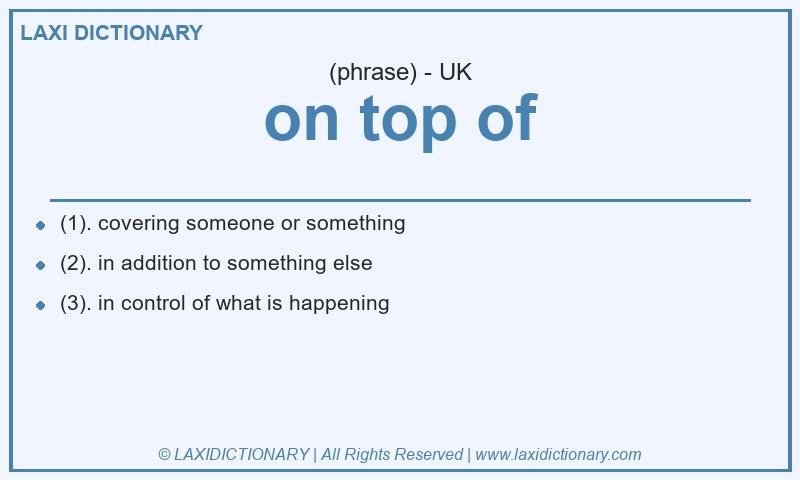 Definition on top of in British English