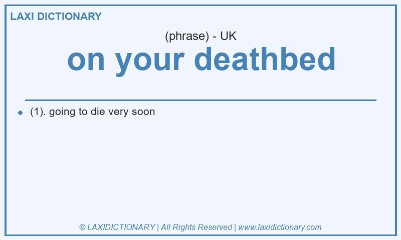 Definition on your deathbed in British English