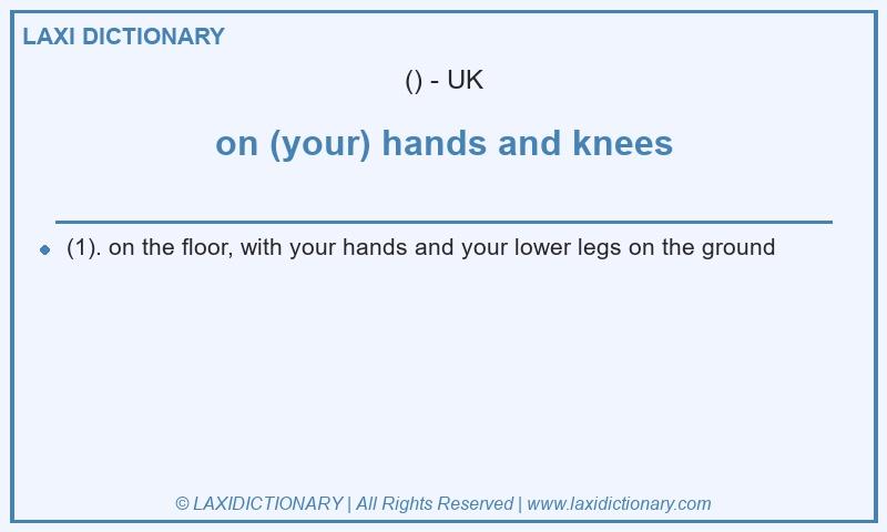 Definition on (your) hands and knees in British English