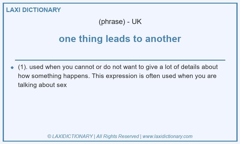 Definition one thing leads to another in British English