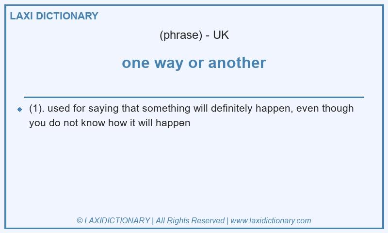 Definition one way or another in British English