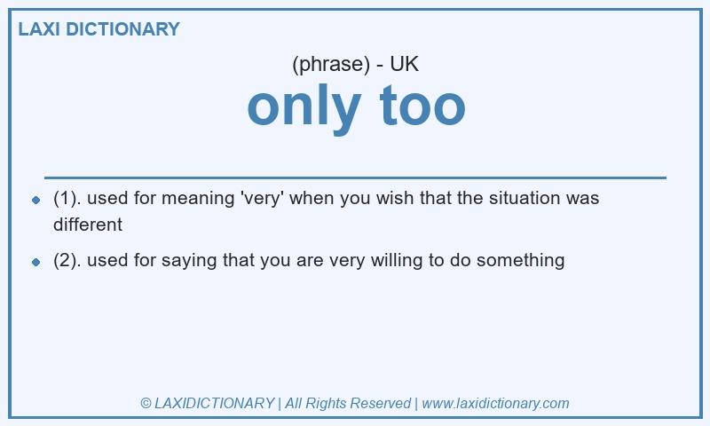Definition only too in British English