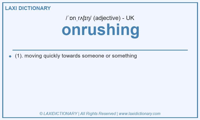 Definition onrushing in British English