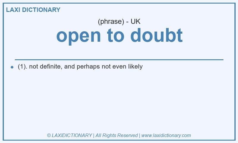 Definition open to doubt in British English