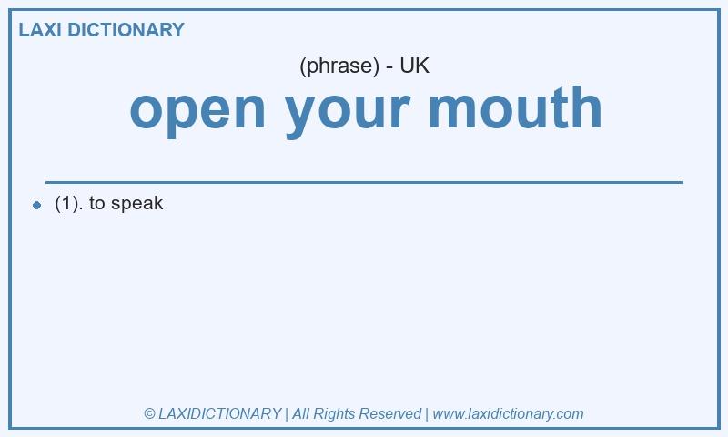 Definition open your mouth in British English