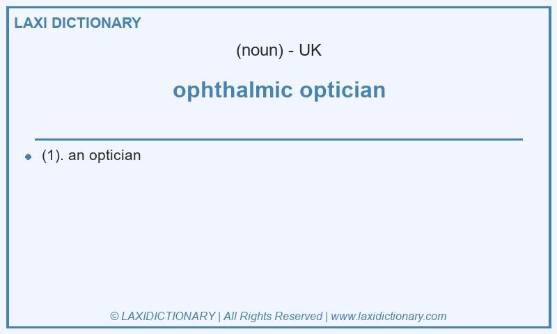 Definition ophthalmic optician in British English