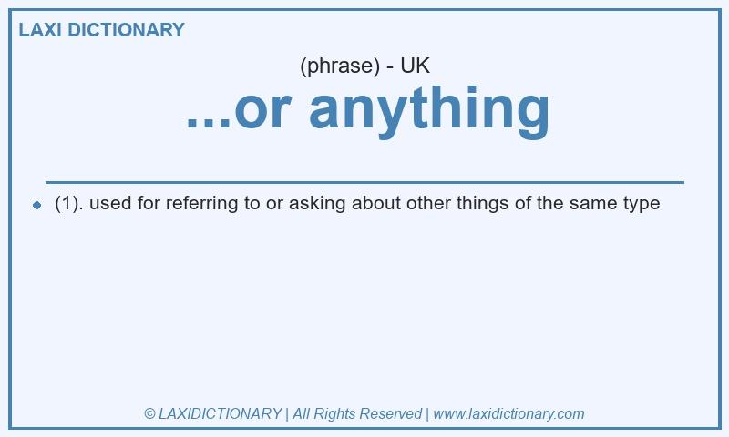 Definition ...or anything in British English
