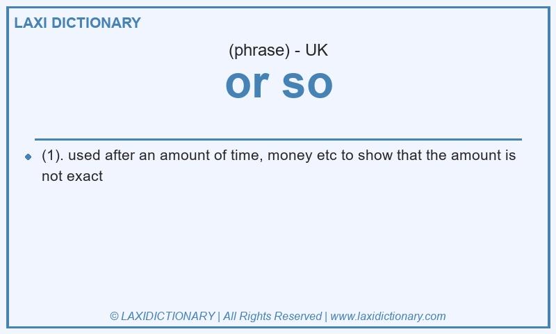 Definition or so in British English