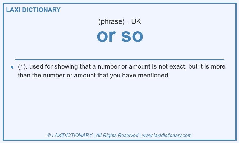Definition or so in British English