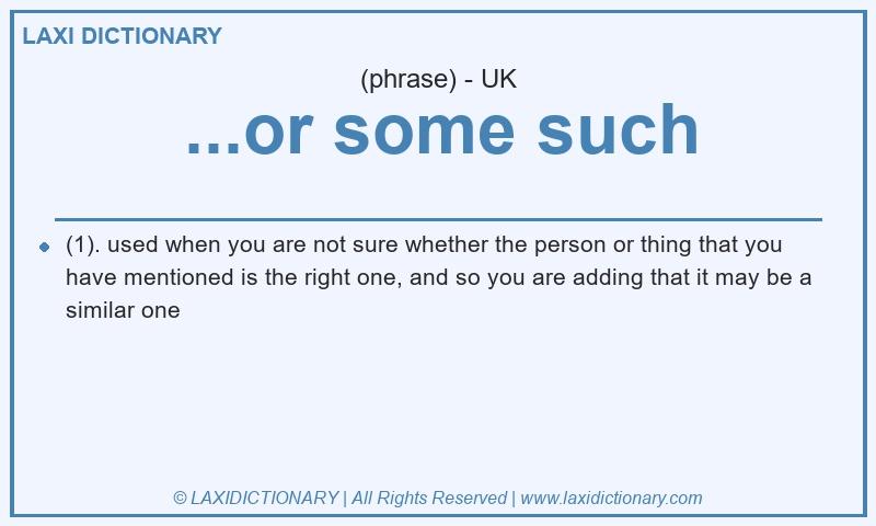 Definition ...or some such in British English