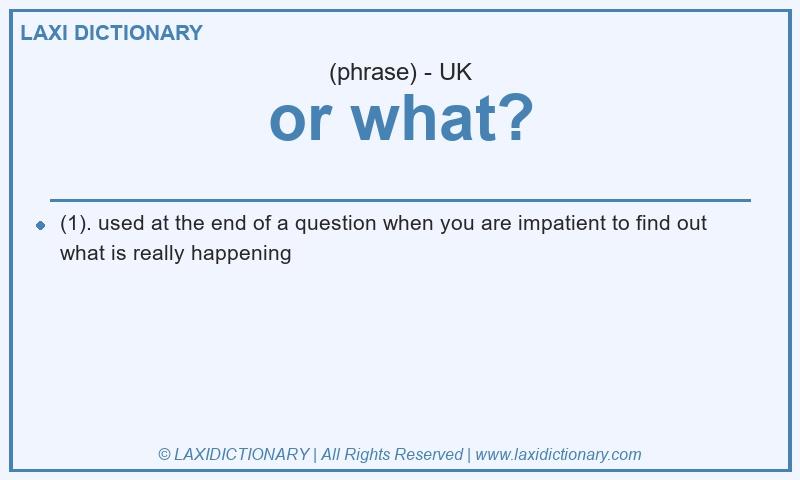 Definition or what? in British English