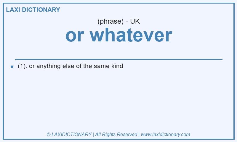 Definition or whatever in British English