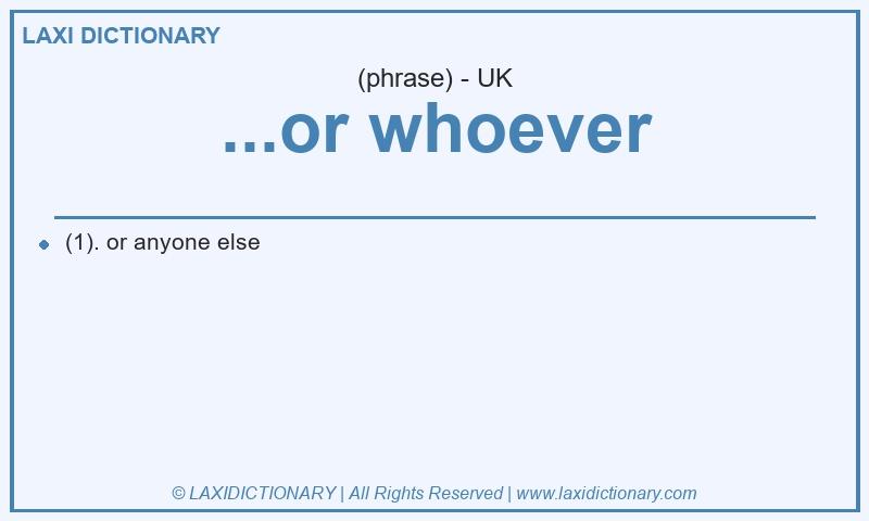 Definition ...or whoever in British English