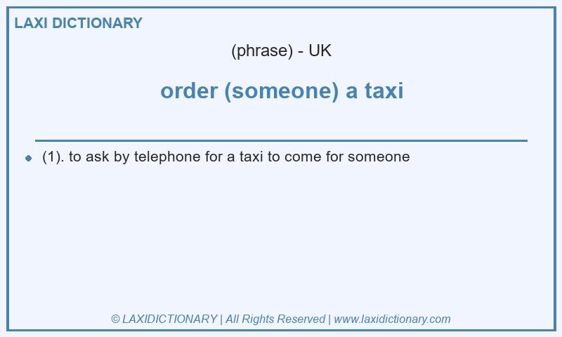Definition order (someone) a taxi in British English