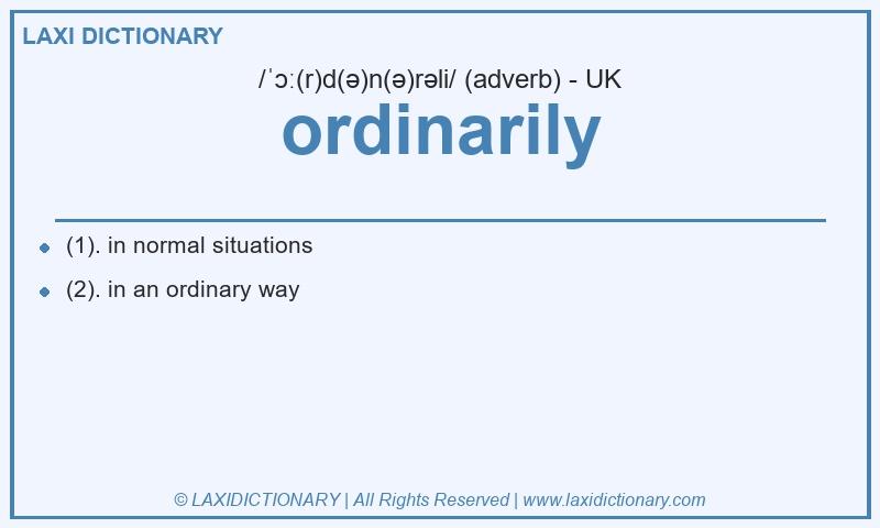 Definition ordinarily in British English