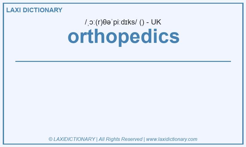 Definition orthopedics in British English