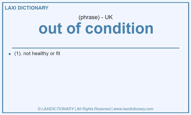 Definition out of condition in British English