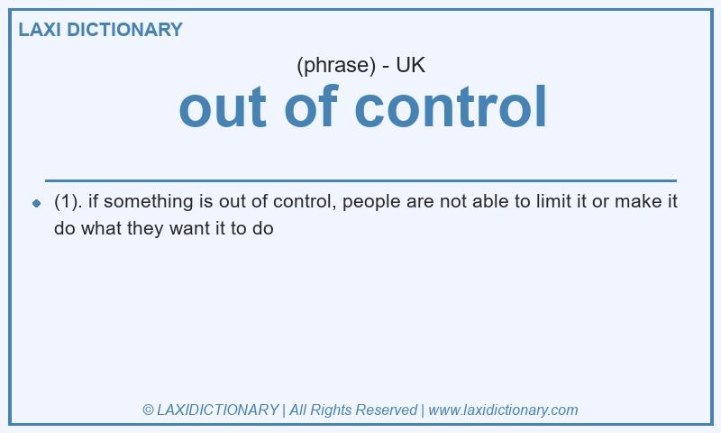 Definition out of control in British English