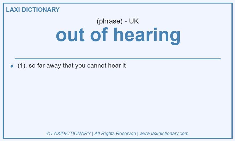 Definition out of hearing in British English