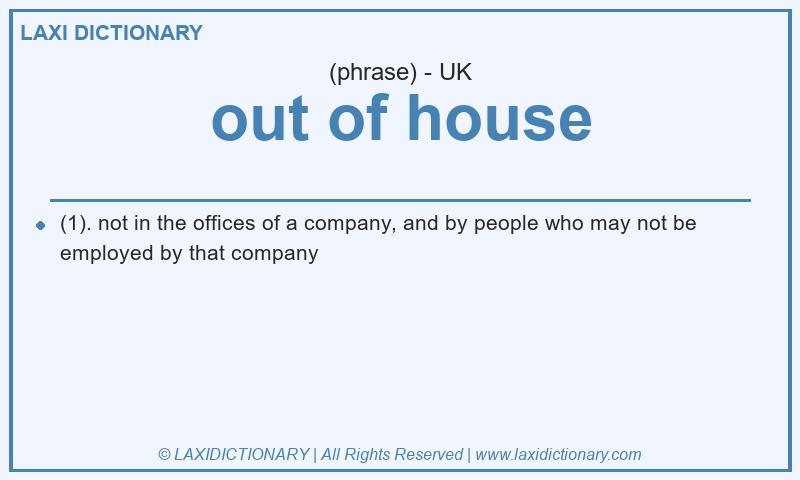 Definition out of house in British English
