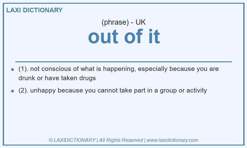 Definition out of it in British English