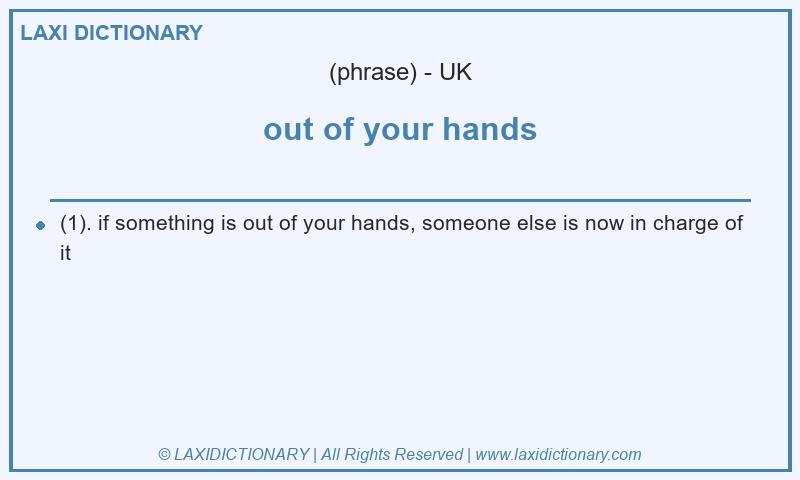 Definition out of your hands in British English
