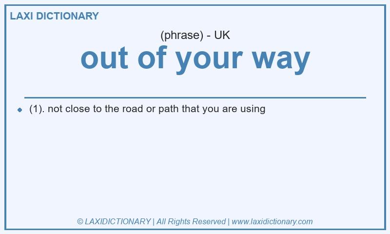 Definition out of your way in British English