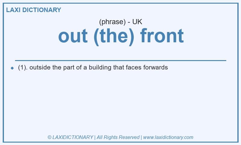 Definition out (the) front in British English