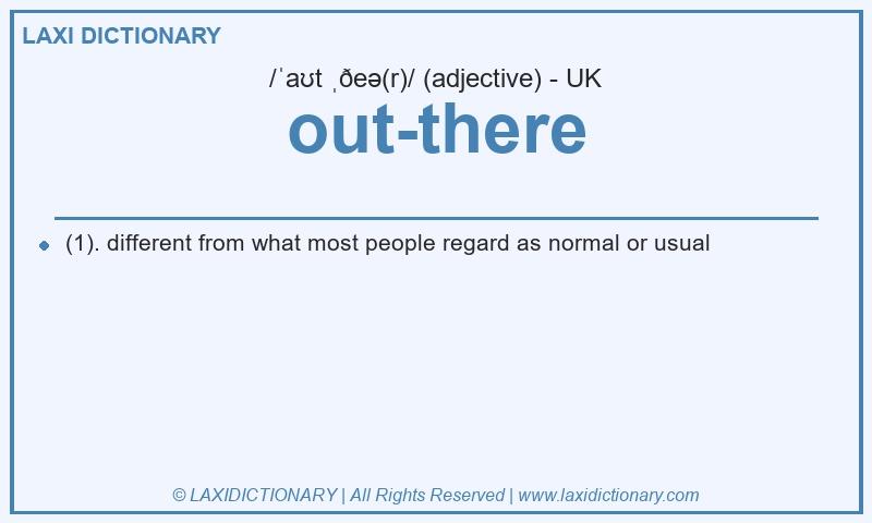 Definition out-there in British English