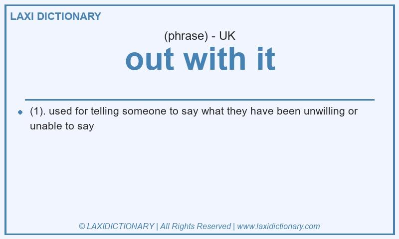Definition out with it in British English