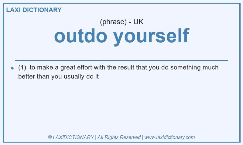 Definition outdo yourself in British English