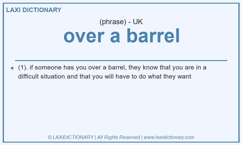 Definition over a barrel in British English