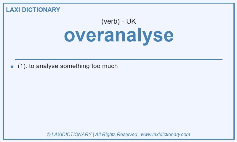 Definition overanalyse in British English