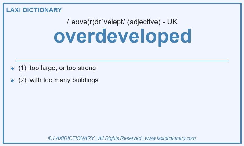 Definition overdeveloped in British English