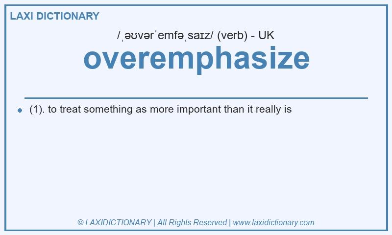 Definition overemphasize in British English
