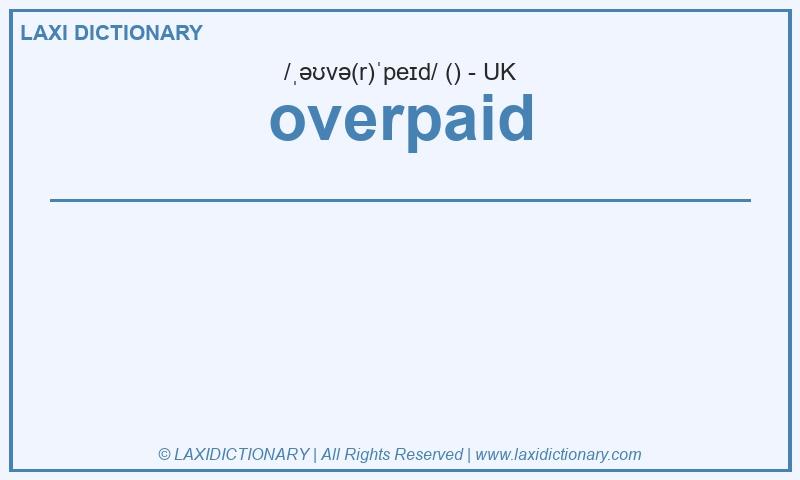 Definition overpaid in British English