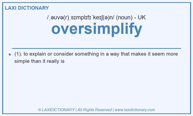 Definition oversimplify in British English
