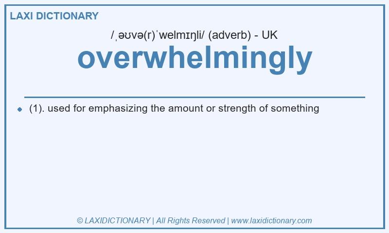 Definition overwhelmingly in British English