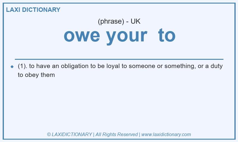 Definition owe your to in British English