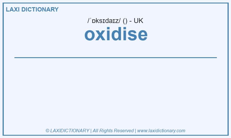 Definition oxidise in British English