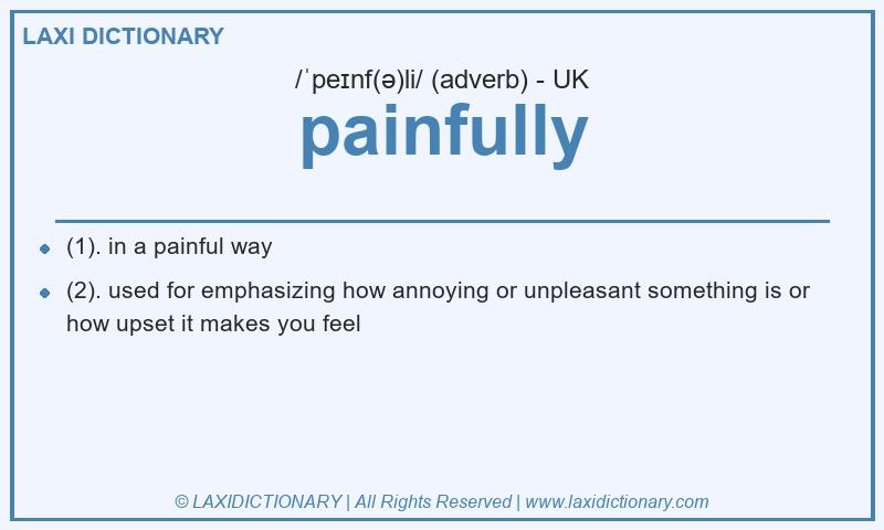 Definition painfully in British English
